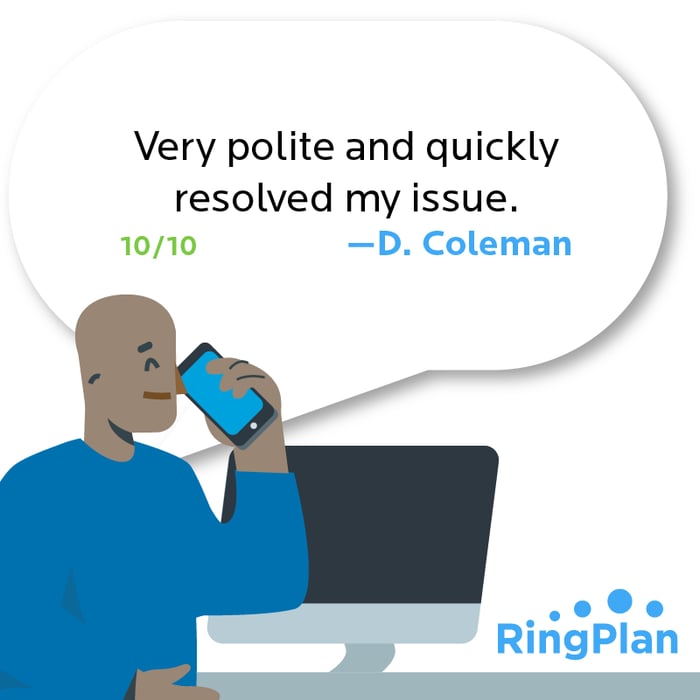 Very polite and quickly resolved my issue. 10/10 —D. Coleman