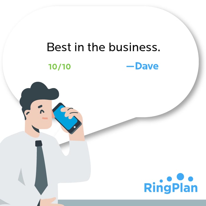 Best in the business. 10/10 —Dave